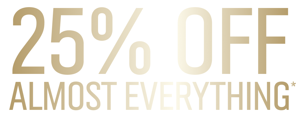 25% OFF ALMOST EVERYTHING